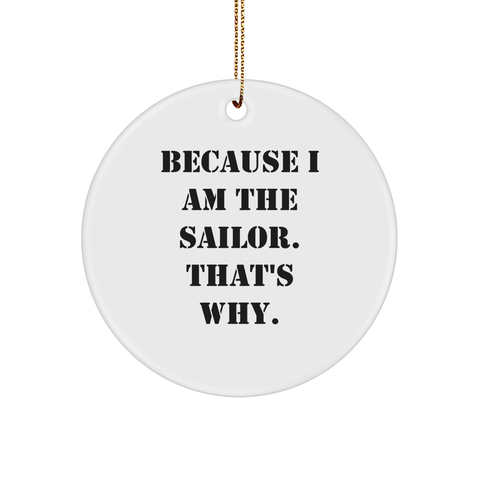 Image of Funny Sailor Gifts from Men for Sailor, Because I Am The Sailor. That's Why., Sailor Circle Ornament for Christmas - Image 1