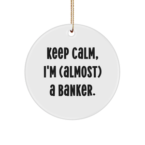 Funny Banker Gifts: Keep Calm, I'm (almost) A Banker. Circle Ornament for Christmas - Image 1