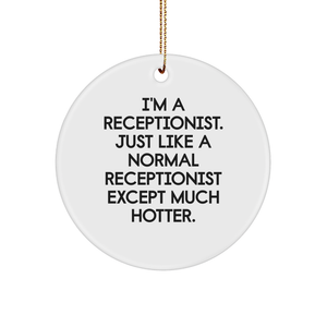 Funny Receptionist Gifts, 'I'm A Receptionist. Just Like A Normal Receptionist Except Much Hotter.' Christmas Circle Ornament, Gifts from Men to Receptionists - Image 1