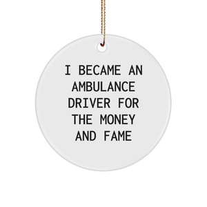 Ambulance Driver Gifts: I Became An Ambulance Driver For The Money And Fame, Circle Ornament, Christmas, Gifts for Ambulance Driver, Ambulance Driver Gift - Image 1