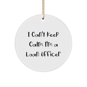 Funny I Can't Keep Calm I'm A Loan Officer Gift for Loan Officers - Unique Christmas Unique Gifts for Loan Officer Friends and Family - White Sturdy MDF Circle Ornament with Gold Tone String - Image 1