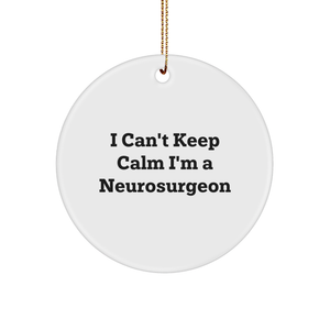 I Can't Keep Calm I'm A Neurosurgeon, Funny Neurosurgeon Gifts for Men, Women, Friends, or Coworkers, Christmas Circle Ornament, 3-Inch Sturdy MDF - Image 1