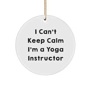 Funny Quote Yoga Instructor Gifts I Can't Keep Calm I'm A Yoga Instructor Circle Ornament for Yoga Enthusiasts, Christmas Unique Gifts for Men, Women, Friends, Coworkers, Family - Image 1