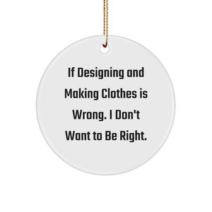 Designing and Making Clothes Gifts for Christmas Circle Ornament Fun, Redefining 'If Designing And Making Clothes Is Wrong. I Don't Want To Be Right.' - Image 1