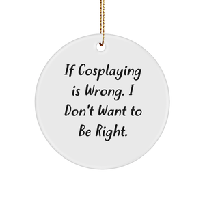 Cosplaying Circle Ornament Quote Funny Gift for Christmas Friends - Image 1