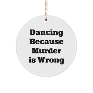 Dancing Because Murder Is Wrong, Funny Circle Ornament Gifts for Women, Friends, Family, Perfect Christmas Memorable Present - Image 1