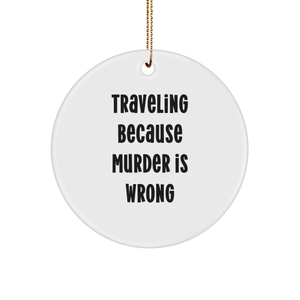 Traveling Because Murder Is Wrong Funny Circle Ornament Gifts for Adventurers at Christmas: Lightweight MDF Travel Accessories for Home Decor - Image 1