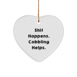 Funny Cobbling Gifts for Friends, Family, or Coworkers - Shit Happens. Cobbling Helps. Heart Ornament - Image 1