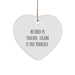 PE Teacher Gifts, Heart Ornament for Christmas - 'Retired, Figure It Out Yourself' Funny Quote - Image 1