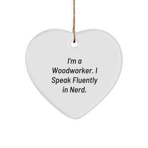 Woodworker Gifts from Friends - Funny Heart Ornament for Christmas, 'I'm A Woodworker. I Speak Fluently In genius.' - Image 1
