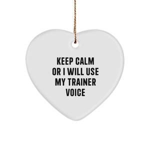 Funny Trainer Gifts from Friends, Heart Ornament for Trainers, 'Keep Calm Or I Will Use My Trainer Voice' Christmas Unique Gifts - Image 1