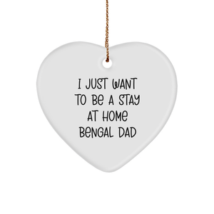 Funny Bengal Cat Heart Ornament Gifts from Dad to Men for Christmas, 'I Just Want To Be A Stay At Home Bengal Dad' - Image 1
