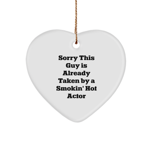 Funny Sorry This Guy Is Already Taken By A Smokin' Hot Actor Heart Ornament Christmas Unique Gifts for Actor | Inappropriate Gifts from Wife to Husband - Image 1