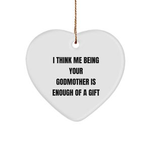 Funny Godmother Gifts, I Think Me Being Your Godmother Is Enough Of A Gift, Heart Ornament for Christmas, Gifts from Family to Godmother - Image 1