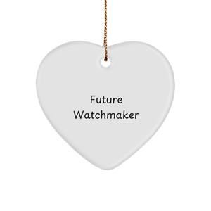 Future Watchmaker Gifts from Men - Watchmaker Heart Ornament, Inspirational Quote, Christmas Unique Gifts - Image 1
