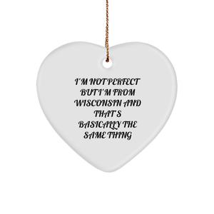 Wisconsin Heart Ornament Gifts from Friends and Family, I'm Not Perfect But I'm From Wisconsin And That's Basically The Same Thing Funny Quote Christmas Ornament - Image 1