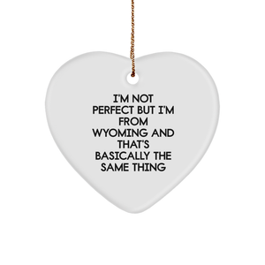 Wyoming Heart Ornament Gifts from Men to Family - I'm Not Perfect But I'm From Wyoming And That's Basically The Same Thing - Image 1
