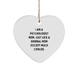 Psychologist Mom Heart Ornament, I Am A Psychologist Mom. Just Like A Normal Mom Except Much Cooler., Durable and Vibrant Heart Shaped Gift for Christmas - Image 1