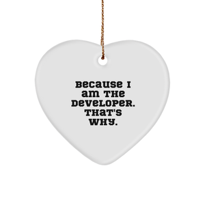 Developer Heart Ornament, Funny Quote, Christmas Unique Gift for Men, Women, Coworkers, or Friends, Because I Am The Developer. That's Why. - Image 1