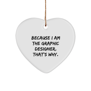 Graphic Designer Gifts from Men to Women, Because I Am The Graphic Designer. That's Why., Funny Heart Ornament for Christmas Decorations, Gifts for Graphic Designer, Unique and Humorous - Image 1