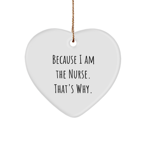 Nurse Gifts from Men Because I Am The Nurse That's Why Heart Ornament, White Color, Christmas Memorable Present - Image 1