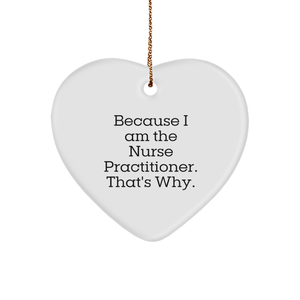 Nurse Practitioner Heart Ornament Gifts from Friends to Coworkers This Christmas Because I Am The Nurse Practitioner That's Why. - Image 1
