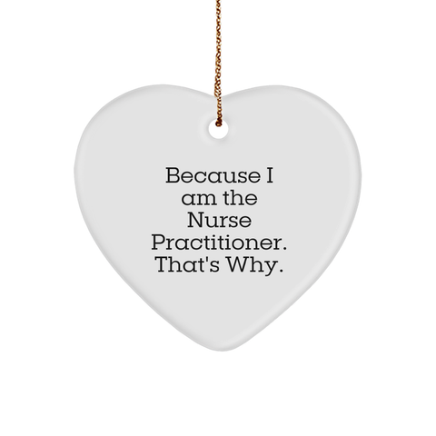 Image of Nurse Practitioner Heart Ornament Gifts from Friends to Coworkers This Christmas Because I Am The Nurse Practitioner That's Why. - Image 1