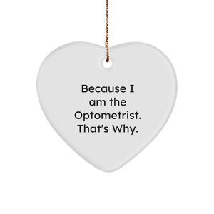 Optometrist Heart Ornament Because I Am The Optometrist. That's Why. Funny Heart Ornament for Optometrist Christmas Unique Gift Idea - Image 1