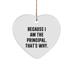 Principal's Heartfelt Gift, Unique Christmas Ornament, Funny Quote Because I Am The Principal. That's Why., Gifts from Men to Principal, Heart Ornament Favors - Image 1