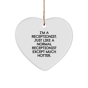 Funny Receptionist Gifts from Friends, Heart Ornament for Coworkers, I'm A Receptionist. Just Like A Normal Receptionist Except Much Hotter., Unique Christmas Unique Gifts for Receptionist - Image 1