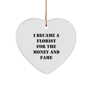 Florist Heart Ornament Gifts for Women, Funny Heart Ornament with Quote I Became A Florist For The Money And Fame, Gift from Family to Florist, Gift for Florist on Christmas - Image 1