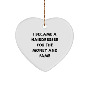 A Hairdresser's Heart Ornament for Christmas - 'I Became A Hairdresser For The Money And Fame' - Image 1