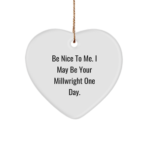 Be Nice to Me, Future Millwrights: Heart Ornament, Gifts from Friends and Family, Christmas Unique Gifts - Image 1