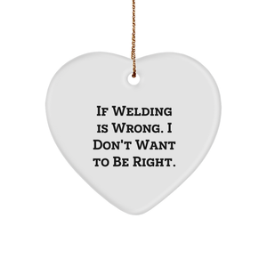 Welding Humor Christmas Heart Ornament, Gifts from Friends, Coworkers, Family, Welding Enthusiasts, If Welding Is Wrong I Don't Want To Be Right, Unique Heart Shaped MDF Gifts - Image 1