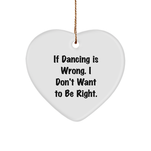 Dancing Quotes Heart Ornament, If Dancing Is Wrong Funny Gifts from Friends to Dancing Friends, Ideal Christmas Unique Gifts for Women and Men - Image 1