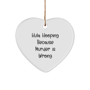 Hula Hooping Funny Gifts, Hula Hooping Because Murder Is Wrong Heart Ornament, Unique Christmas Unique Gifts for Hula Hooping Lovers, Inspirational Funny Gifts from You to Hula Hooping Enthusiasts - Image 1