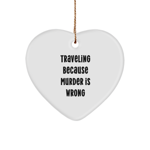 Traveling Because Murder Is Wrong Funny Heart Ornament Gift for Traveling Enthusiasts at Christmas - Durable MDF with High-Gloss Finish - Ideal Gifts for Family and Friends Who Love Traveling - Image 1