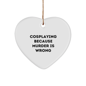 Cosplaying Gifts from Friends, Funny Heart Ornament for Cosplayers, Because Murder Is Wrong, Christmas Unique Gifts - Image 1