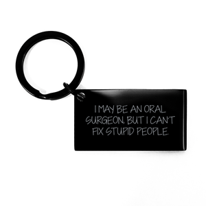 Oral Surgeon Humor Keychain, Funny Gifts from Friends to Oral Surgeon, I May Be An Oral Surgeon But I Can't Fix Stupid People, Graduation Unique Gifts for Him - Image 1