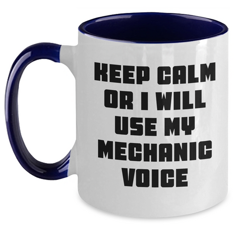 Image of Funny Mechanic Gifts from Men to Friends - Keep Calm Or I Will Use My Mechanic Voice Two Tone Coffee Mug for Father's Day - Main