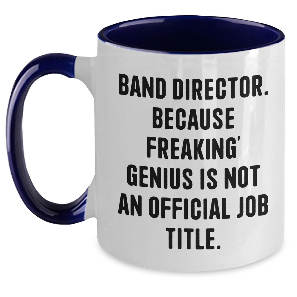 Funny Band Director Gifts, 'Band Director. Because Freaking' genius Is Not An Official Job Title.' Two Tone Coffee Mug for Father's Day, Gifts from Friends and Family - Main