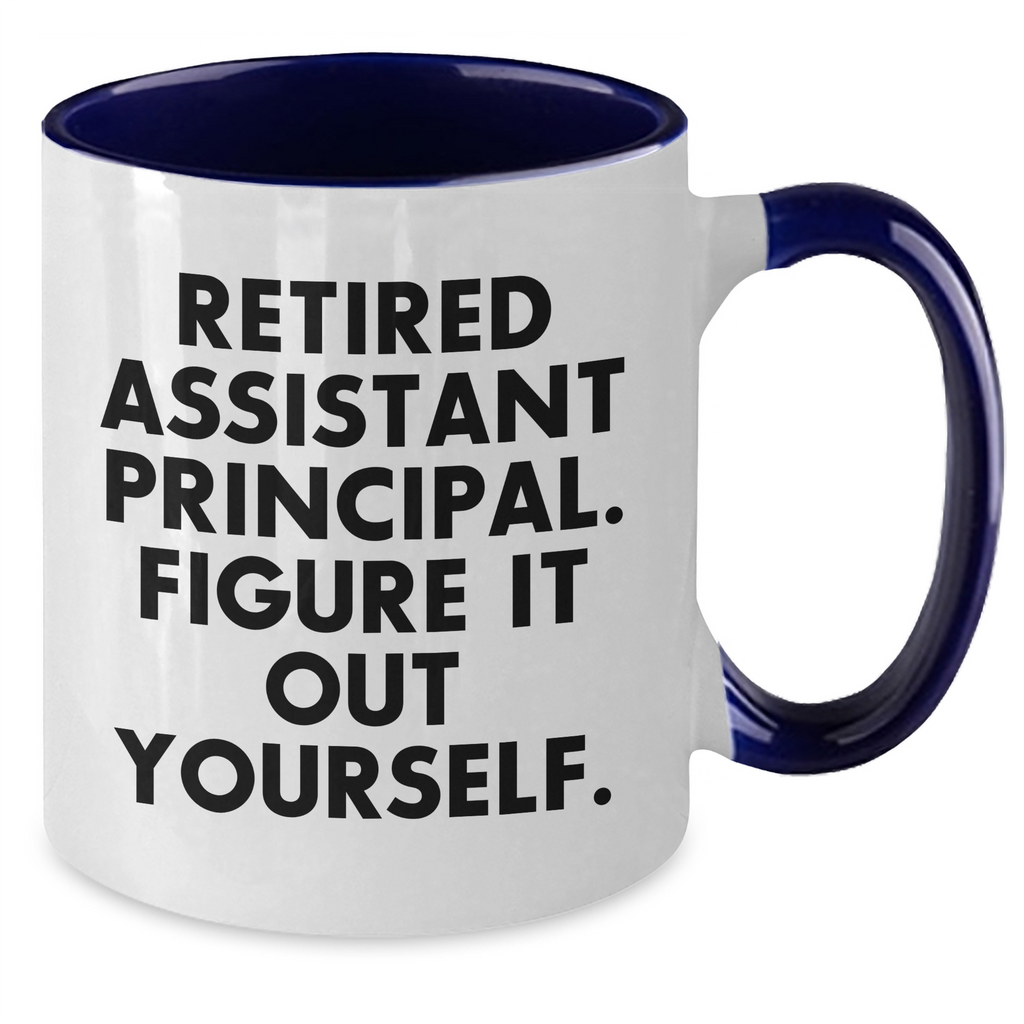 Funny Assistant Principal Gifts from Friends, Coworkers, or Family - Retired Assistant Principal. Figure It Out Yourself. Two Tone Coffee Mug for Father's Day - Additional