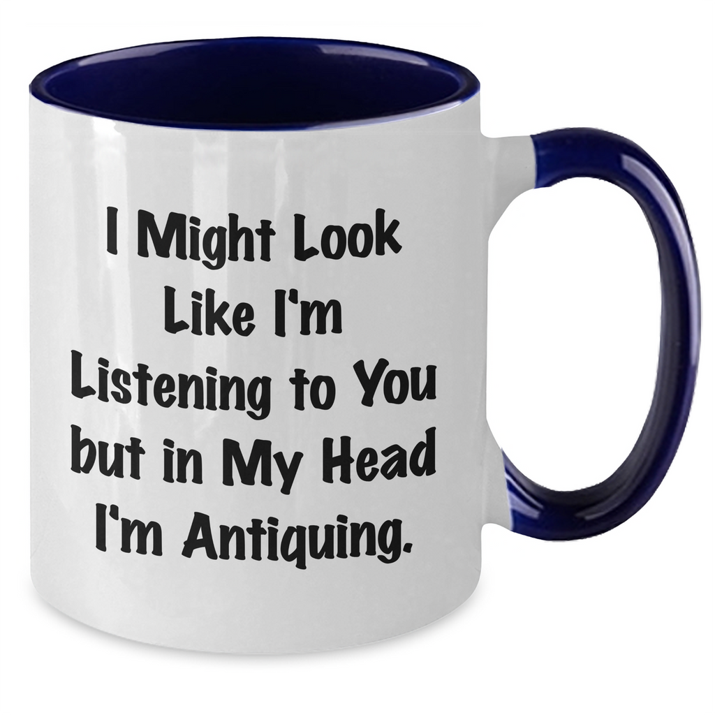 Antiquing Humor Gifts from Dad to Antiquing Enthusiasts - Funny Two Tone Coffee Mug, I Might Look Like I'm Listening To You But In My Head I'm Antiquing. - Additional