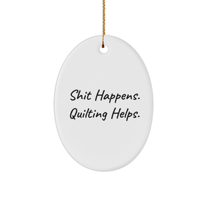 Quilting Gifts from Friends - Shit Happens. Quilting Helps. Oval Ornament for Quilting Enthusiasts - Christmas Unique Gifts - Image 1