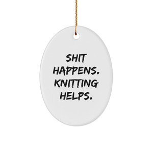 Knitting Gifts for Friends and Family - Oval Ornament with Funny Quote - 'Shit Happens. Knitting Helps.' for Christmas - Image 1