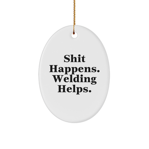 Welding Humor Gifts from Friends for Men - Oval Ornament with 'Shit Happens. Welding Helps.' Quote - Unique Christmas Unique Gift - Image 1