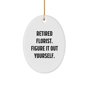 Florist Gifts from Men to Women, Funny Oval Ornament for Christmas, Retired Florist. Figure It Out Yourself. - Image 1