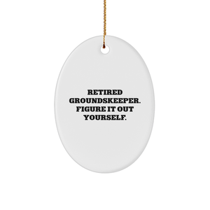 groundskeeper Humor Oval Ornament, Funny Quote Gifts from Men, Unique Christmas Unique Gifts for groundskeepers, Retired groundskeeper Figure It Out Yourself - Image 1
