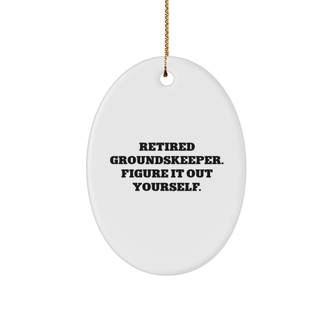 Image of groundskeeper Humor Oval Ornament, Funny Quote Gifts from Men, Unique Christmas Unique Gifts for groundskeepers, Retired groundskeeper Figure It Out Yourself - Image 1