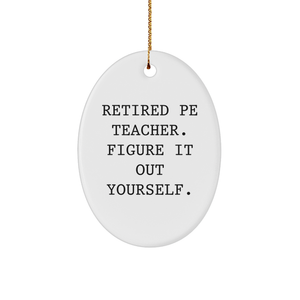 Funny PE Teacher Oval Ornament Gifts from Friends to PE Teacher, Retired PE Teacher Figure It Out Yourself, White Oval Shaped MDF with High-Gloss Finish, Perfect for Christmas Decorating - Image 1